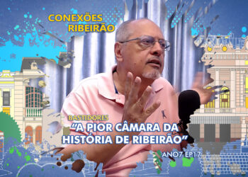 Conexões Bastidores: A pior Câmara da História de Ribeirão